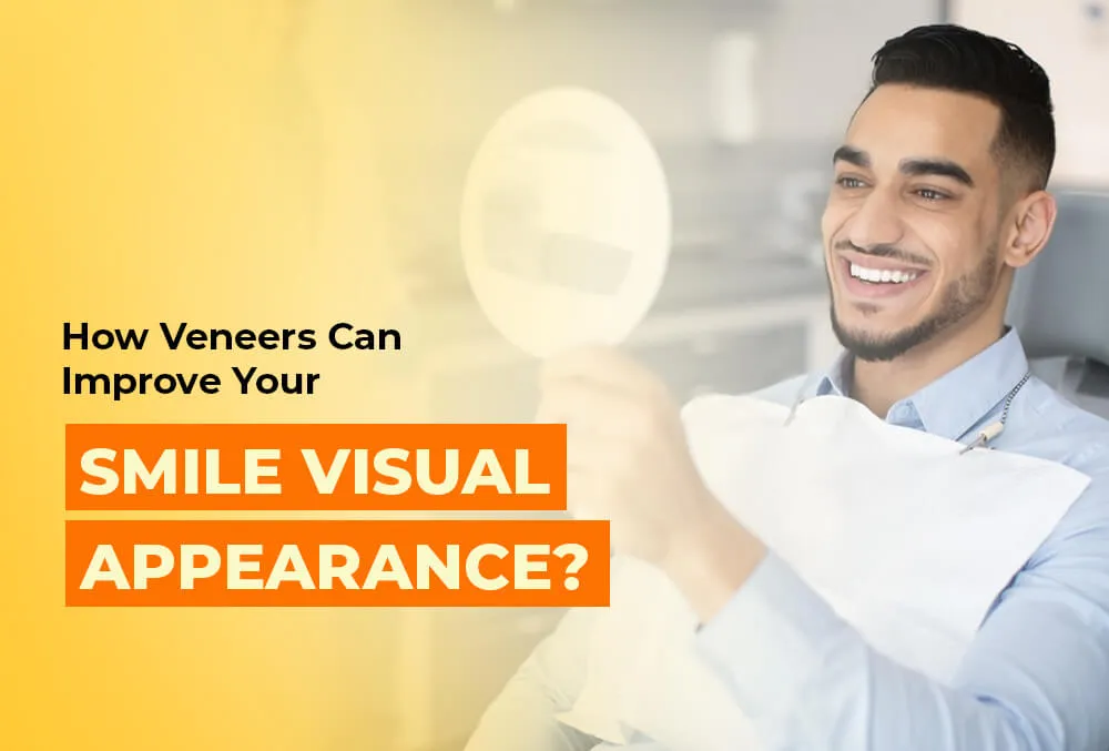 Smiling Visual How Veneers Can Improve Your Smile Visual Appearance?